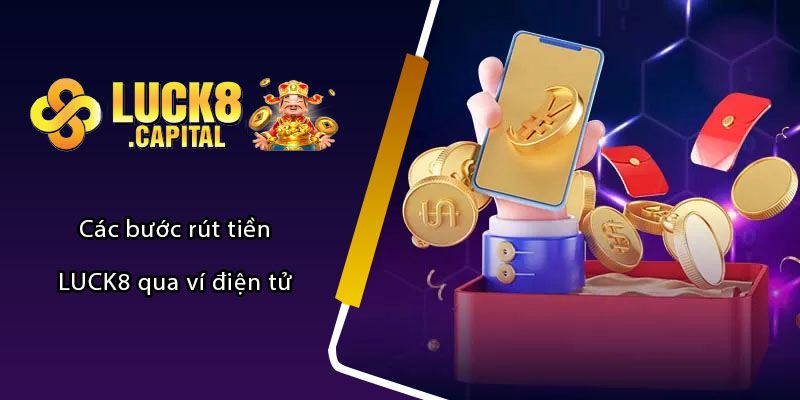 Các bước rút tiền LUCK8 qua ví điện tử