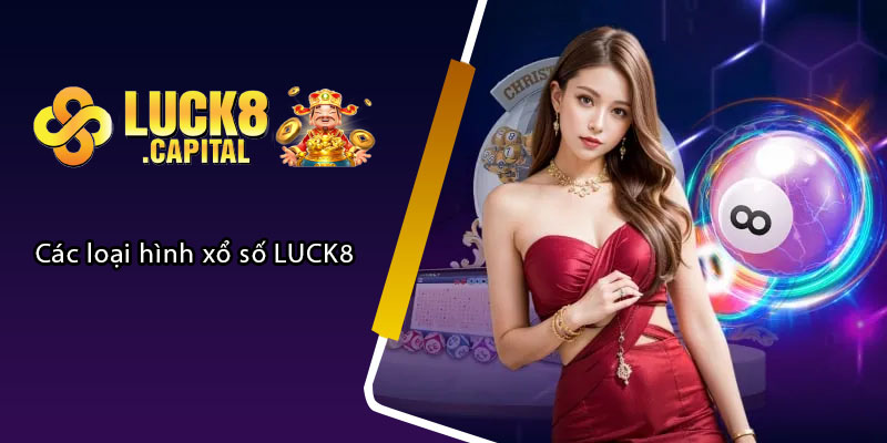 Các loại hình xổ số LUCK8