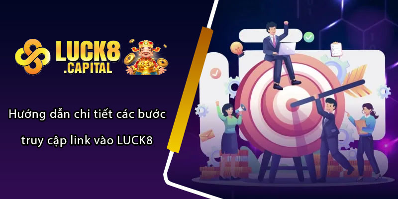 Hướng dẫn chi tiết các bước truy cập link vào LUCK8