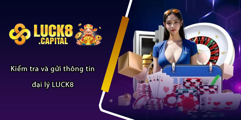 Kiểm tra và gửi thông tin đại lý LUCK8