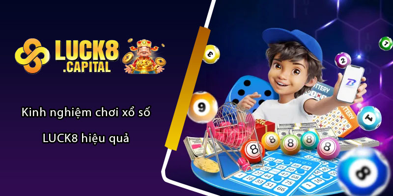 Kinh nghiệm chơi xổ số LUCK8 hiệu quả