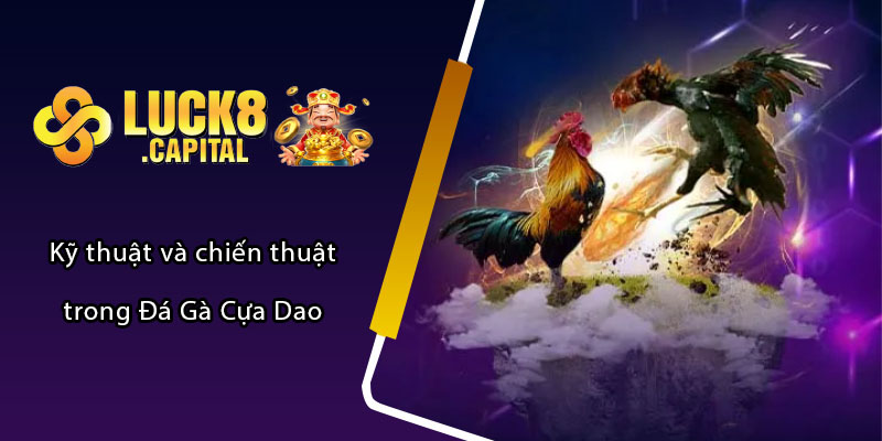 Kỹ thuật và chiến thuật trong Đá Gà Cựa Dao