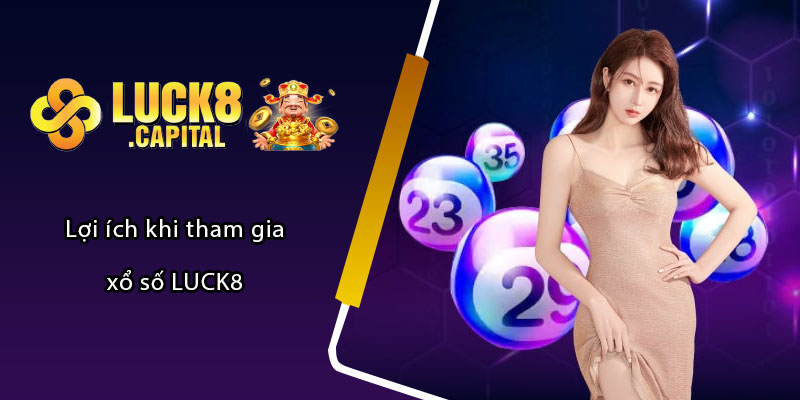 Lợi ích khi tham gia xổ số LUCK8