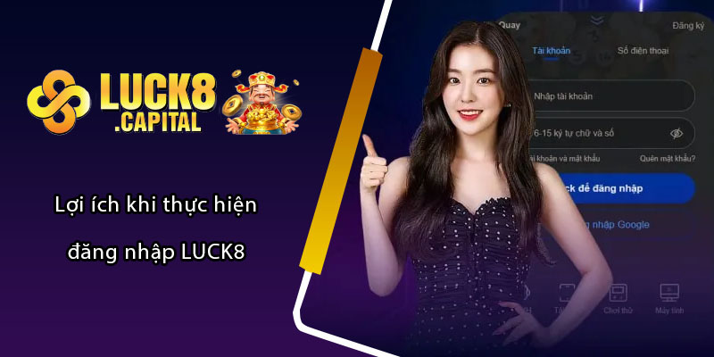 Lợi ích khi thực hiện đăng nhập LUCK8