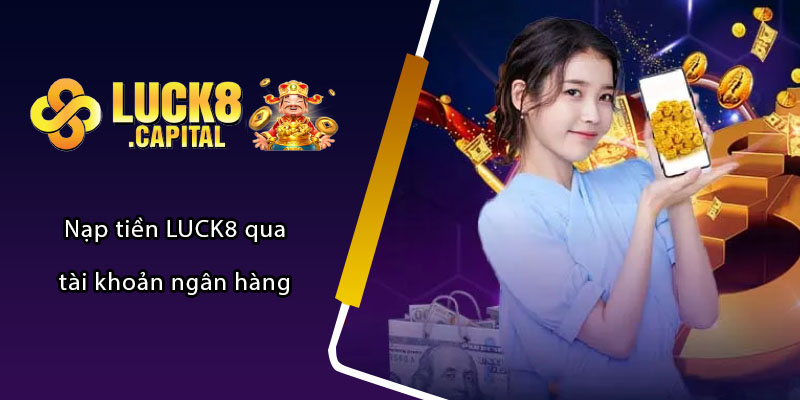 Nạp tiền LUCK8 qua tài khoản ngân hàng