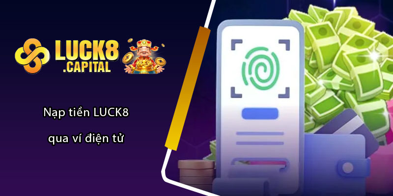 Nạp tiền LUCK8 qua ví điện tử