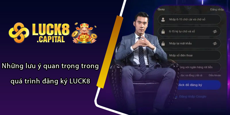 Những lưu ý quan trọng trong quá trình đăng ký LUCK8