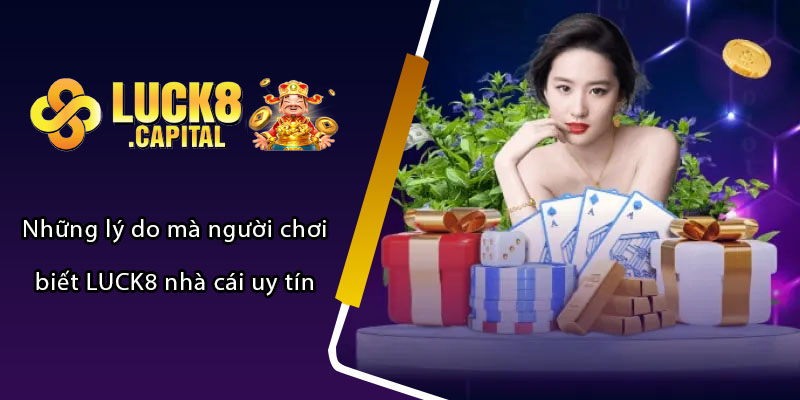 Những lý do mà người chơi biết LUCK8 nhà cái uy tín