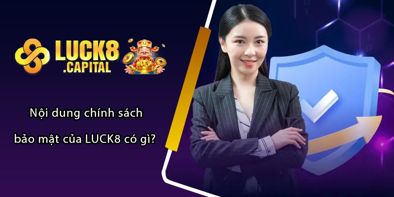 Nội dung chính sách bảo mật của LUCK8 có gì? 