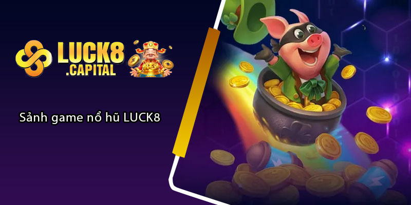 Sảnh game nổ hũ LUCK8